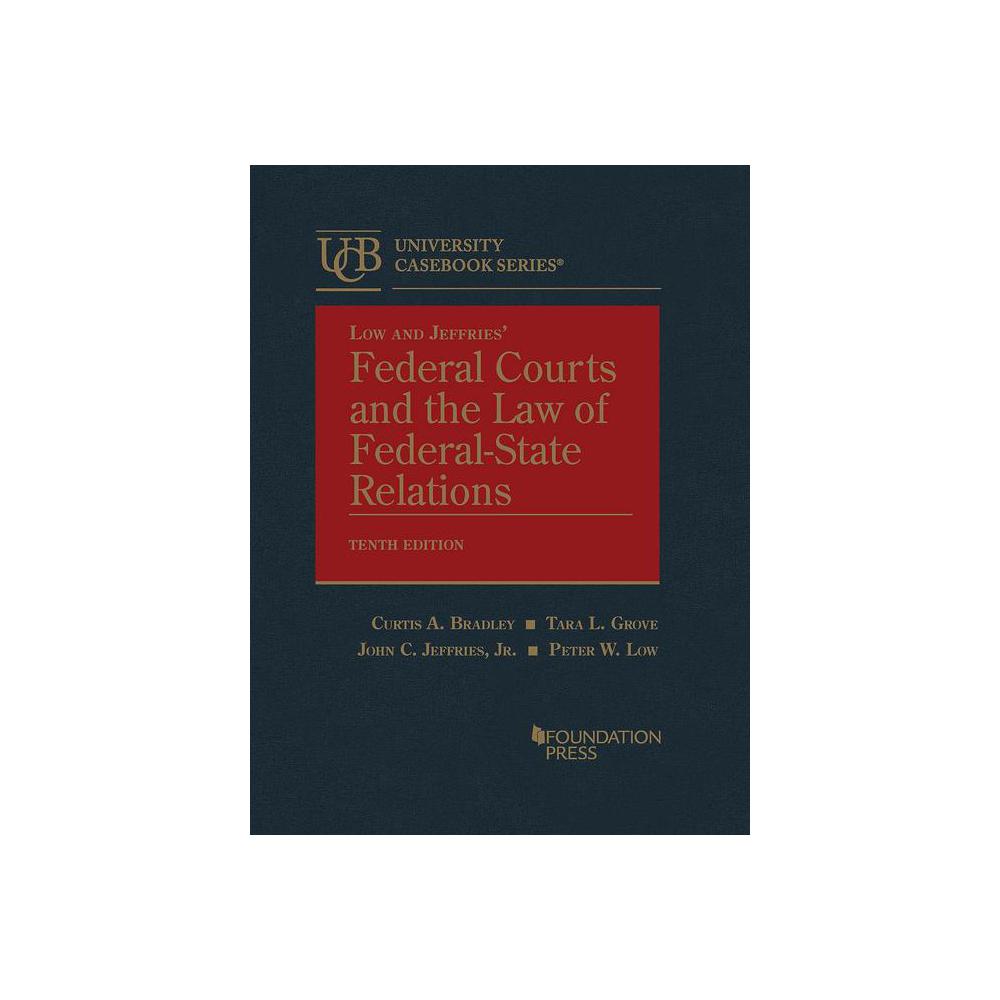 Bradley/Grove/Jeffries/Low, Federal Courts and the Law of Federal-State Relations, 9781685610852, West Academic, 10th, Law, Books, 628976